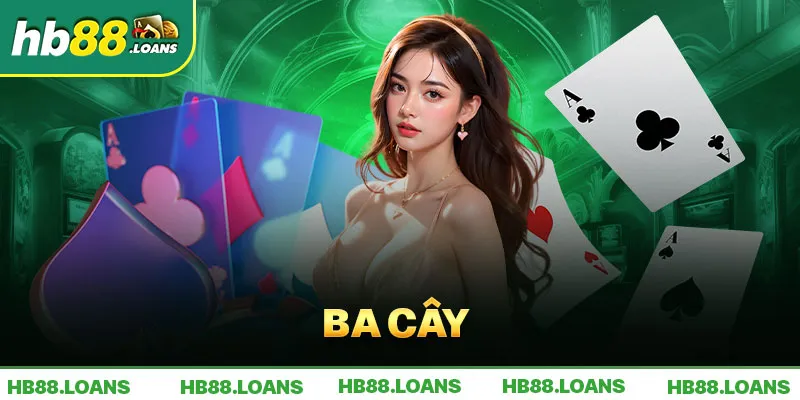 Ba Cây - Game Đánh Bài Siêu Hấp Dẫn Tại Trang Web HB88