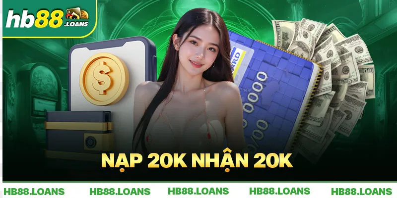 Nạp 20K Nhận 20K - Sự Kiện Ưu Đãi Đặc Biệt Cho Thành Viên