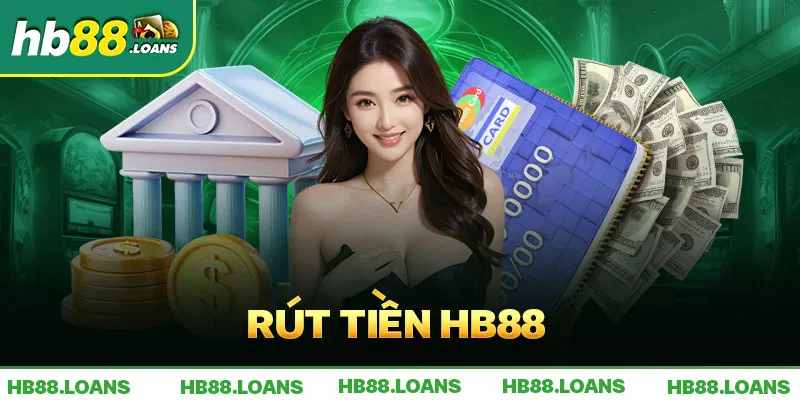 Rút Tiền Hb88 Và Những Điều Cần Lưu Ý Khi Giao Dịch