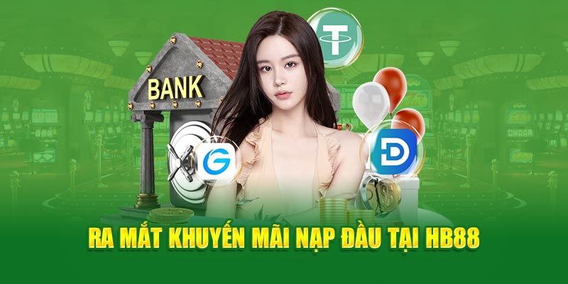 Tân Thủ Nạp Tiền - Khuyến Mãi Chào Mừng Thành Viên Hb88